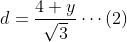 d= \frac{4+y}{\sqrt{3}}\cdots \left ( 2 \right )