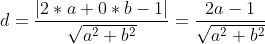 d=\frac{\left | 2*a+0*b-1 \right |}{\sqrt{a^{2}+b^{2}}}=\frac{2a-1}{\sqrt{a^{2}+b^{2}}}
