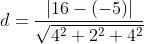 d=\frac{\left|16-(-5)\right|}{\sqrt{4^{2}+2^{2}+4^{2}}}