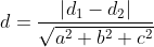 d=\frac{\left|d_{1}-d_{2}\right|}{\sqrt{a^{2}+b^{2}+c^{2}}}