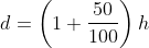 d=\left ( 1+\frac{50}{100} \right )h