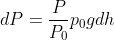 dP = \frac{P}{P_{0}}p_{0}gdh