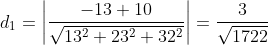 d_{1}= \left | \frac{-13+10}{\sqrt{13^{2}+23^{2}+32^{2}}} \right |= \frac{3}{\sqrt{1722}}