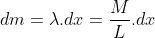dm = \lambda.dx = \frac{M}{L}.dx