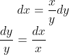 dx = \frac{x}{y}dy\\ \frac{dy}{y}=\frac{dx}{x}