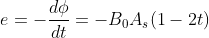 e=-\frac{d \phi}{dt} =-B_0A_s (1-2t)