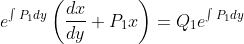 e^{\int P_{1} d y}\left(\frac{d x}{d y}+P_{1} x\right)=Q_{1} e^{\int P_{1} d y}$