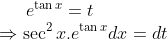 e^{\tan x } = t\\ \Rightarrow \sec^2x.e^{\tan x}dx = dt