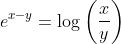 e^{x-y}=\log \left(\frac{x}{y}\right)