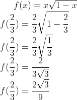 f (x) = x \sqrt{ 1-x }\\ f(\frac{2}{3}) = \frac{2}{3}\sqrt{1-\frac{2}{3}}\\ f(\frac{2}{3}) = \frac{2}{3}\sqrt{\frac{1}{3}}\\ f(\frac{2}{3}) = \frac{2}{3\sqrt3}\\ f(\frac{2}{3}) = \frac{2\sqrt3}{9}