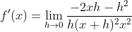 f'(x)=\lim_{h\rightarrow 0} \frac{-2xh-h^2}{h(x+h)^2x^2}