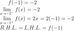f(-1) = -2 \\ \lim_{x\rightarrow -1^-}f(x) = -2\\ \lim_{x\rightarrow -1^+}f(x) = 2x = 2(-1) = -2\\ R.H.L. =L.H.L. = f(-1)