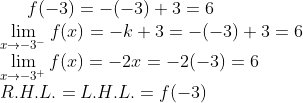 f(-3) = -(-3) + 3 = 6\\ \lim_{x\rightarrow -3^-}f(x) = -k + 3=-(-3)+3 = 6\\ \lim_{x\rightarrow -3^+}f(x) = -2x = -2(-3) = 6\\ R.H.L. = L.H.L. = f(-3)