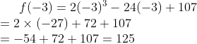 f(-3) = 2(-3)^3-24(-3)+107\\ = 2\times (-27) + 72+107\\ =-54+72+107 = 125