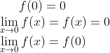 f(0) = 0\\ \lim_{x\rightarrow 0}f(x) = f(x) = 0\\ \lim_{x\rightarrow 0}f(x) = f(0)