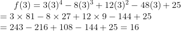 f(3)=3(3)^4 - 8(3)^3 + 12(3)^2 - 48(3) + 25\\ =3\times81-8\times27+12\times9-144+25 \\ =243-216+108-144+25 = 16