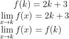 f(k) = 2k +3\\ \lim_{x\rightarrow k}f(x) = 2k+3\\ \lim_{x\rightarrow k}f(x) = f(k)
