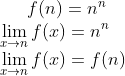f(n) = n^n\\ \lim_{x\rightarrow n}f(x) = n^n\\ \lim_{x\rightarrow n}f(x) = f(n)