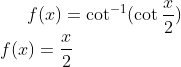 f(x) = \cot^{-1}(\cot \frac{x}{2})\\ f(x) = \frac{x}{2}