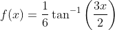 f(x) =\frac{1}{6}\tan^{-1}\left ( \frac{3x}{2} \right )
