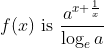 f(x) \text { is } \frac{a^{x+\frac{1}{x}}}{\log _{e} a}