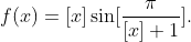 f(x)=[x]sin [fracpi[x]+1].