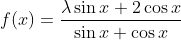 f(x)=\frac{\lambda \sin x+2 \cos x}{\sin x+\cos x}