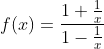 f(x)=\frac{1 + \frac{1}{x}}{1- \frac{1}{x}}