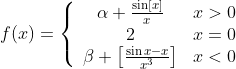 f(x)=\left\{\begin{array}{cc} \alpha+\frac{\sin [x]}{x} & x>0 \\ 2 & x=0 \\ \beta+\left[\frac{\sin x-x}{x^3}\right] & x<0 \end{array}\right.
