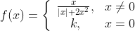 f(x)=\left\{\begin{array}{cl} \frac{x}{|x|+2 x^{2}}, & x \neq 0 \\ k, & x=0 \end{array}\right.