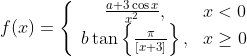 f(x)=\left\{\begin{array}{cl}\frac{a+3 \cos x}{x^2}, & x<0 \\ b \tan \left\{\frac{\pi}{[x+3]}\right\}, & x \geq 0\end{array}\right.