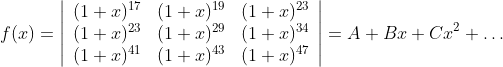 f(x)=\left|\begin{array}{lll} (1+x)^{17} & (1+x)^{19} & (1+x)^{23} \\ (1+x)^{23} & (1+x)^{29} & (1+x)^{34} \\ (1+x)^{41} & (1+x)^{43} & (1+x)^{47} \end{array}\right|=A+B x+C x^{2}+\ldots