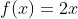 f(x)=2x