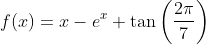 f(x)=x-e^{x}+\tan \left(\frac{2 \pi}{7}\right)