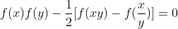 f(x)f(y)-frac12[f(xy)-f(fracxy)]=0