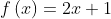 f\left ( x \right )=2x+1