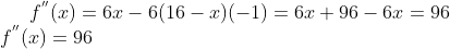 f^{''}(x) = 6x - 6(16-x)(-1) = 6x + 96 - 6x = 96\\ f^{''}(x) = 96