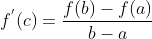 f^{'}(c)= \frac{f(b)-f(a)}{b-a}