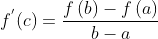 f^{'}(c)=\frac{f\left ( b \right )-f\left ( a \right )}{b-a}