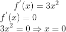 f^{'}(x) = 3x^2\\ f^{'}(x) = 0\\ 3x^2 = 0\Rightarrow x = 0