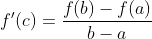f^{\prime}(c)=\frac{f(b)-f(a)}{b-a}