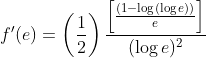 f^{\prime}(e)=\left(\frac{1}{2}\right) \frac{\left[\frac{(1-\log (\log e))}{e}\right]}{(\log e)^{2}}