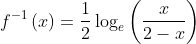 f^{-1}\left ( x \right )= \frac{1}{2}\log _{e}\left ( \frac{x}{2-x} \right )