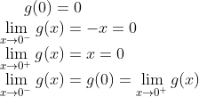 g(0) = 0\\ \lim_{x\rightarrow 0^-}g(x) = -x = 0\\ \lim_{x\rightarrow 0^+}g(x ) = x = 0\\ \lim_{x\rightarrow 0^-}g(x) = g(0) = \lim_{x\rightarrow 0^+}g(x )