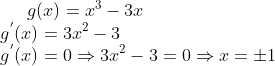 g(x) = x ^3 - 3x\\ g^{'}(x) = 3x^2 - 3\\ g^{'}(x)=0\Rightarrow 3x^2-3 =0 \Rightarrow x = \pm 1\\