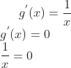 g^{'}(x) = \frac{1}{x}\\ g^{'}(x) = 0\\ \frac{1}{x}= 0\\
