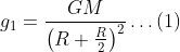 g_{1}=\frac{G M}{\left(R+\frac{R}{2}\right)^{2}} \ldots (1)