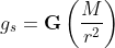g_s=\mathbf{G}\left(\frac{M}{r^2}\right)