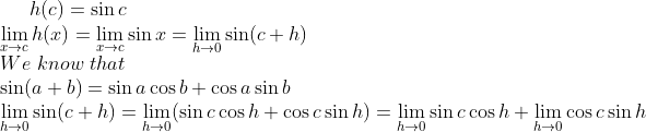 h(c) = \sin c\\ \lim_{x\rightarrow c}h(x) = \lim_{x\rightarrow c}\sin x = \lim_{h\rightarrow 0}\sin (c+h)\\ We \ know \ that\\ \sin(a+b) = \sin a \cos b + \cos a\sin b\\ \lim_{h\rightarrow 0}\sin (c+h) = \lim_{h\rightarrow 0}(\sin c\cos h + \cos c \sin h) = \lim_{h\rightarrow 0}\sin c\cos h + \lim_{h\rightarrow 0}\cos c \sin h