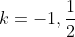 k=-1,\frac{1}{2}